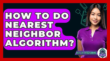 How To Do Nearest Neighbor Algorithm? - Next LVL Programming