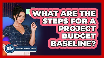What Are The Steps For A Project Budget Baseline?