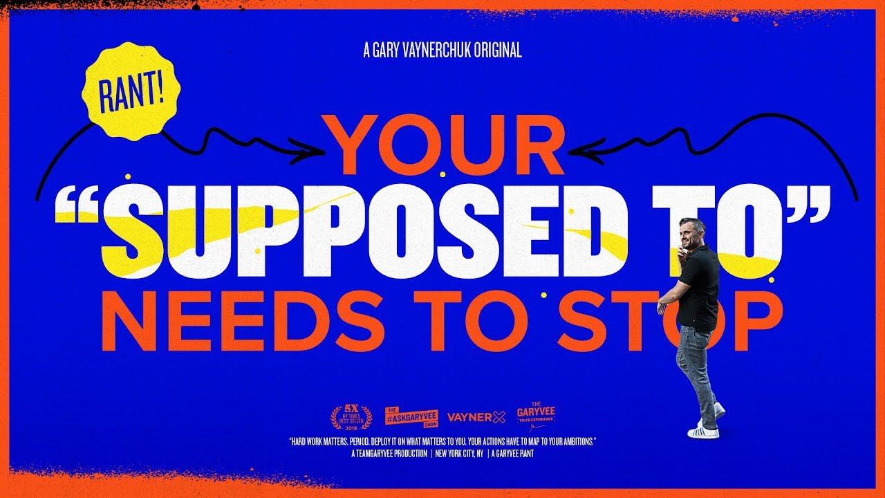 Your 'supposed to' needs to STOP - Gary Vaynerchuk Rant