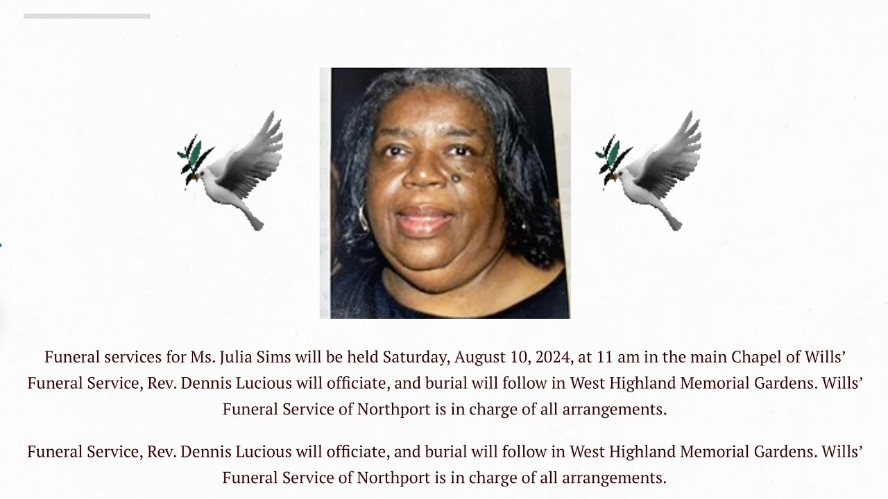 Funeral service for Ms. Julia Sims will be held Saturday, August 10, 2024, at 11AM.