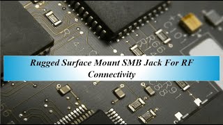 Rugged Surface Mount SMB Jack For RF Connectivity
