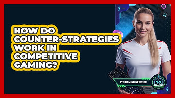 How Do Counter-strategies Work In Competitive Gaming? - Pro Gaming Network
