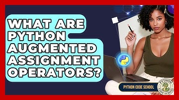 What Are Python Augmented Assignment Operators? - Python Code School