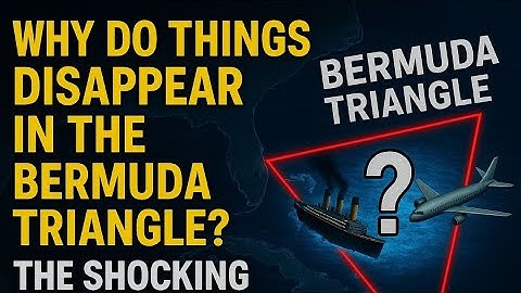 Why Do Things Disappear in the Bermuda Triangle? The Mystery Explained!