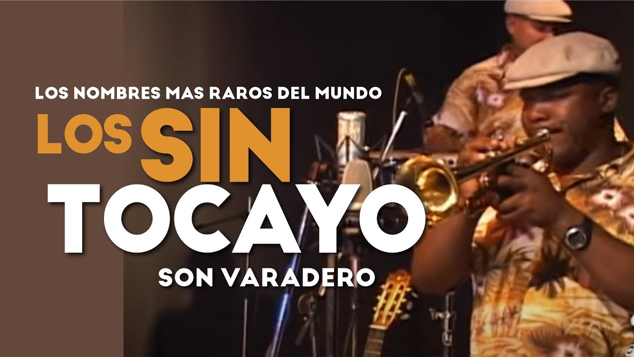 LOS SIN TOCAYO - Los Nombres más extraños del Mundo -  Son Varadero