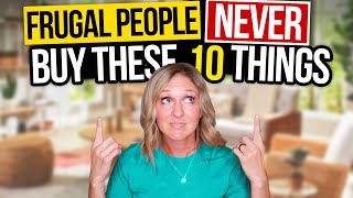 10 Things Frugal People NEVER Buy | FRUGAL LIVING TIPS