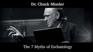 Chuck Missler - The 7 Myths of Eschatology