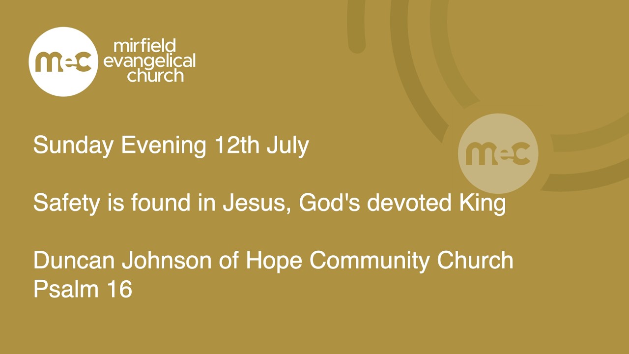 Mirfield Evangelical Church Sunday Evening 12th July - Psalm 16