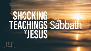 Beyond Today -- Shocking Teachings of Jesus: The Sabbath
