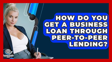 How Do You Get A Business Loan Through Peer-to-Peer Lending? - BusinessGuide360.com