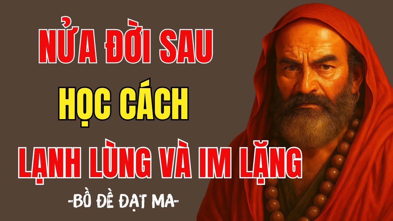 Bồ Đề Đạt Ma: Nửa đời sau cuộc đời hãy biết lạnh lùng và im lặng đúng lúc | Tĩnh Tâm Mà Ngẫm