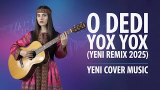 O Dedi Yox Yox - Yeni Versiya Cover Remix 2025 Herkesin Axtardigi Tiktokda Trend Olan Yeni Mahni