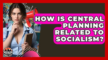 How Is Central Planning Related To Socialism? - Socialism Explained