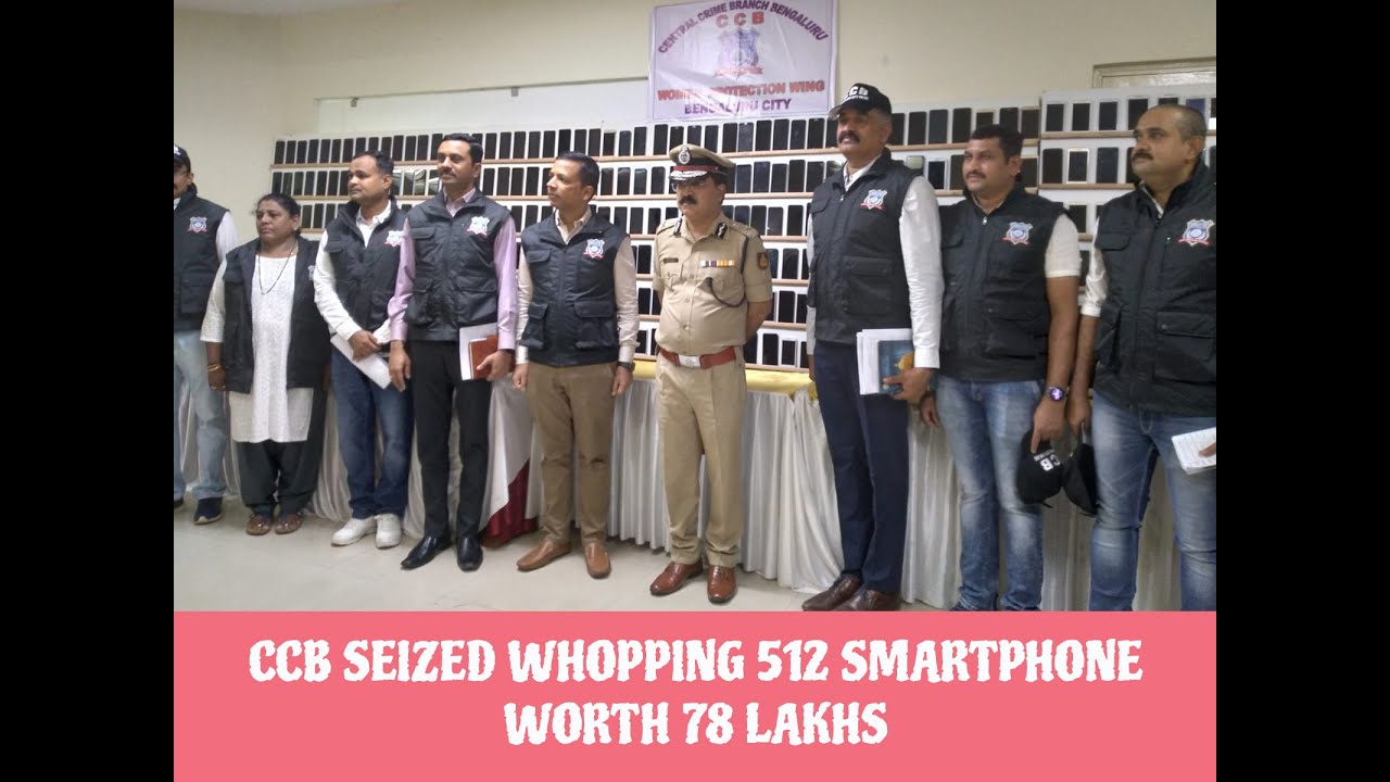 CCB SEIZED WHOPPING 512 SMARTPHONE WORTH 78 LAKHS