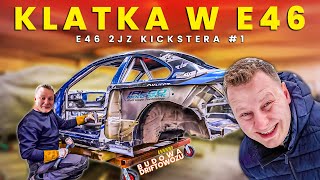 Wstawiamy KLATKĘ do driftowozu - BUDOWA BMW | E46 2JZ Kickstera #1 |