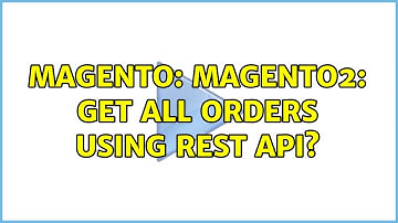 Magento: Magento2: Get all orders using REST API? (2 Solutions!!)