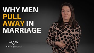 Why Men Pull Away In Marriage