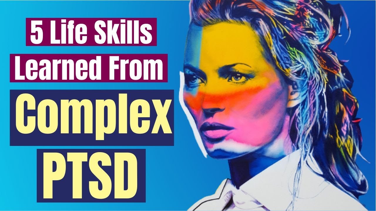 If You Master these 5 Valuable Life Skills you may have Complex PTSD ...
