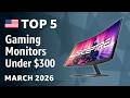TOP—5. Best Gaming Monitors (Under $300) March 2026