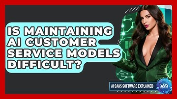 Is Maintaining AI Customer Service Models Difficult? - AI SaaS Software Explained