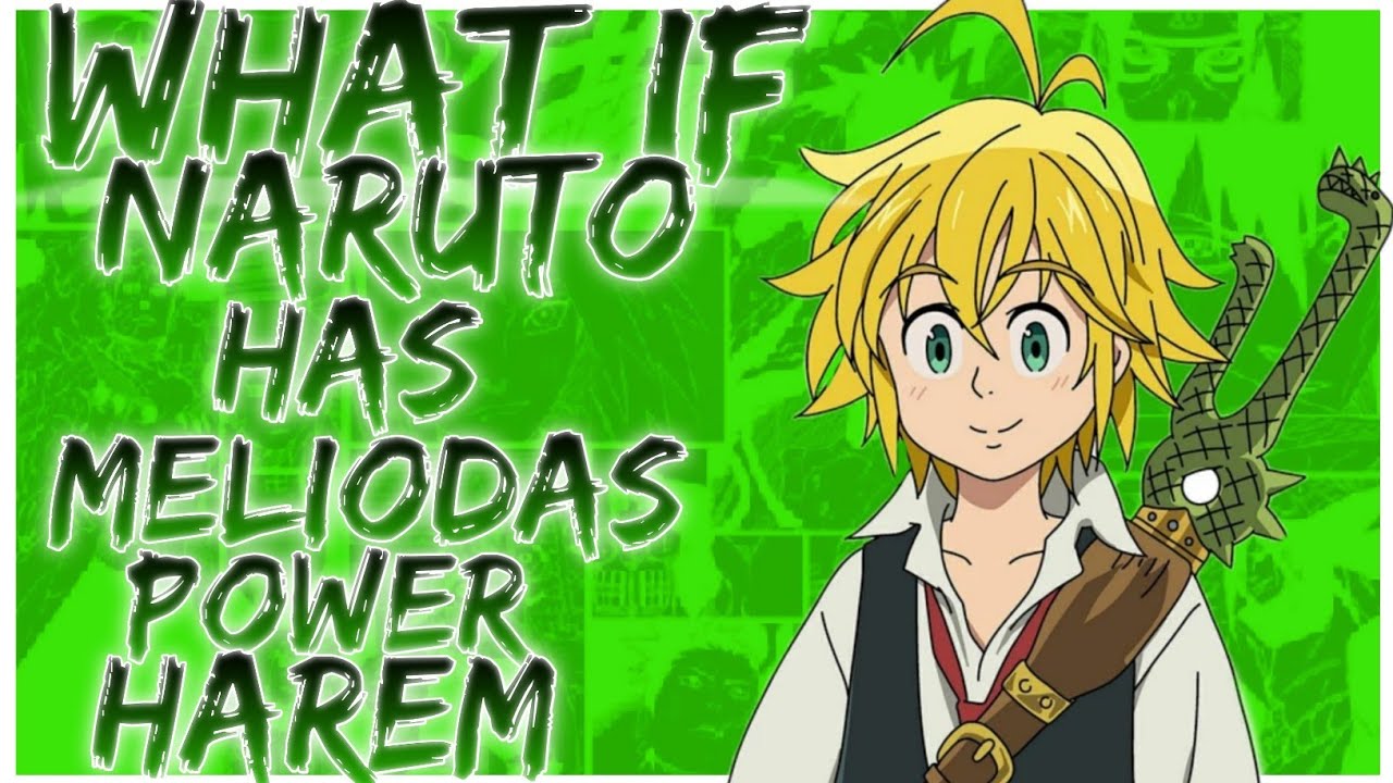 what if Naruto has meliodas power harem