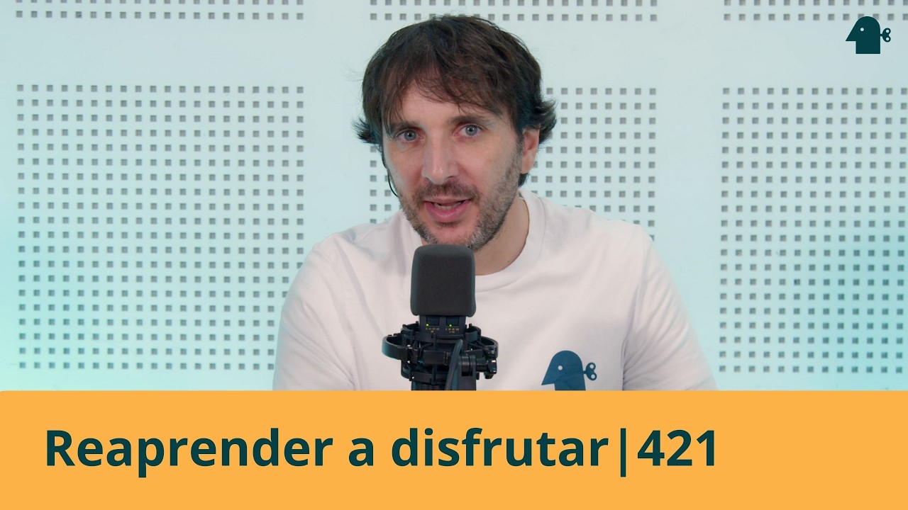 REAPRENDER A DISFRUTAR | Entiende Tu Mente | 421