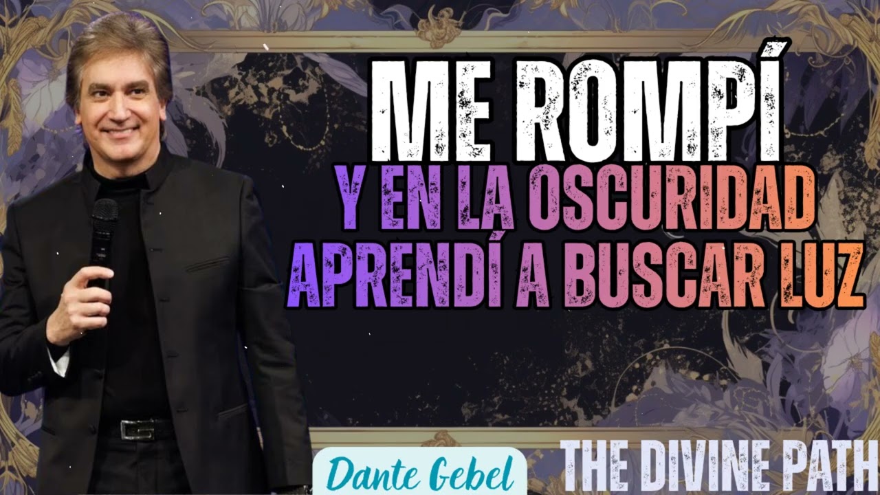 Dante Gebel - Me Rompí y En La Oscuridad Aprendí a Buscar Luz  The Divine Path