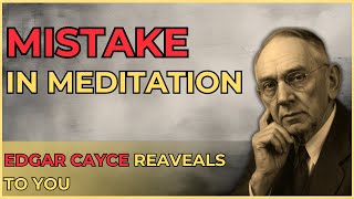 you’ve been meditating wrong – Edgar Cayce shows the real way (Part 2)