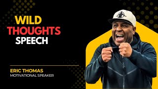 TGIM | Wild Thoughts 🔥 | Eric Thomas Motivational Speech That Will Change Your Mindset