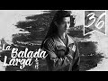 SUB ESPAÑOL Drama The Long Ballad La Balada Larga Episodio 36 
