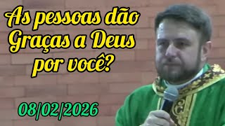 As pessoas dão Graças a Deus por você? - Padre Mário Sartori - 08/02/26 - 5⁰ Domingo do Tempo Comum 