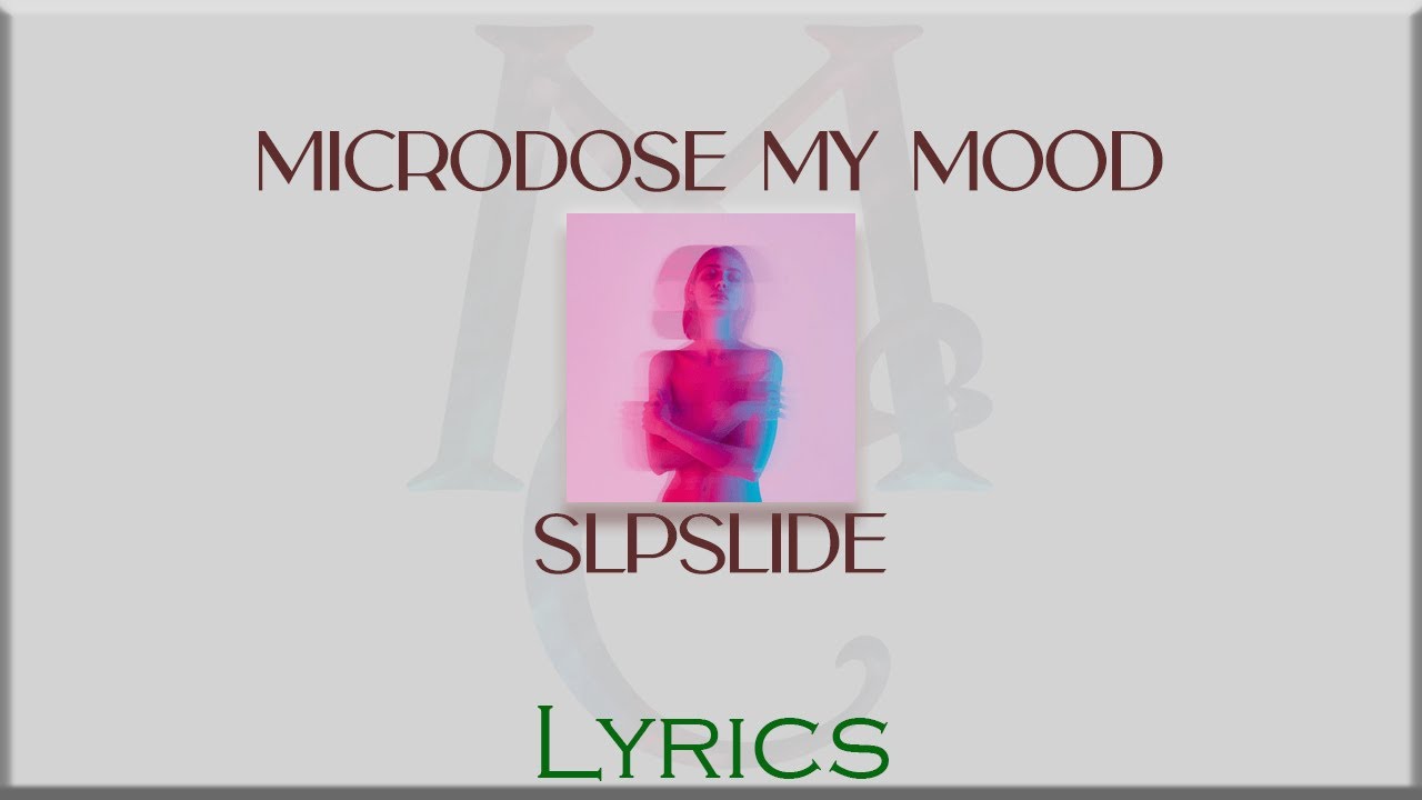 SLPSLIDE - Microdose My Mood [Lyrics]