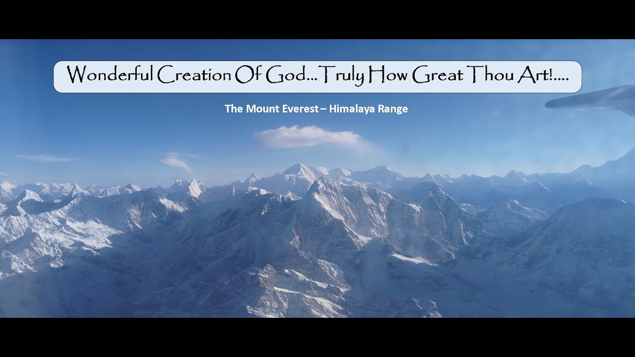 Wonderful Creation of God - The Beautiful Mt. Everest & The Himalaya Range- Truly How Great Thou Art