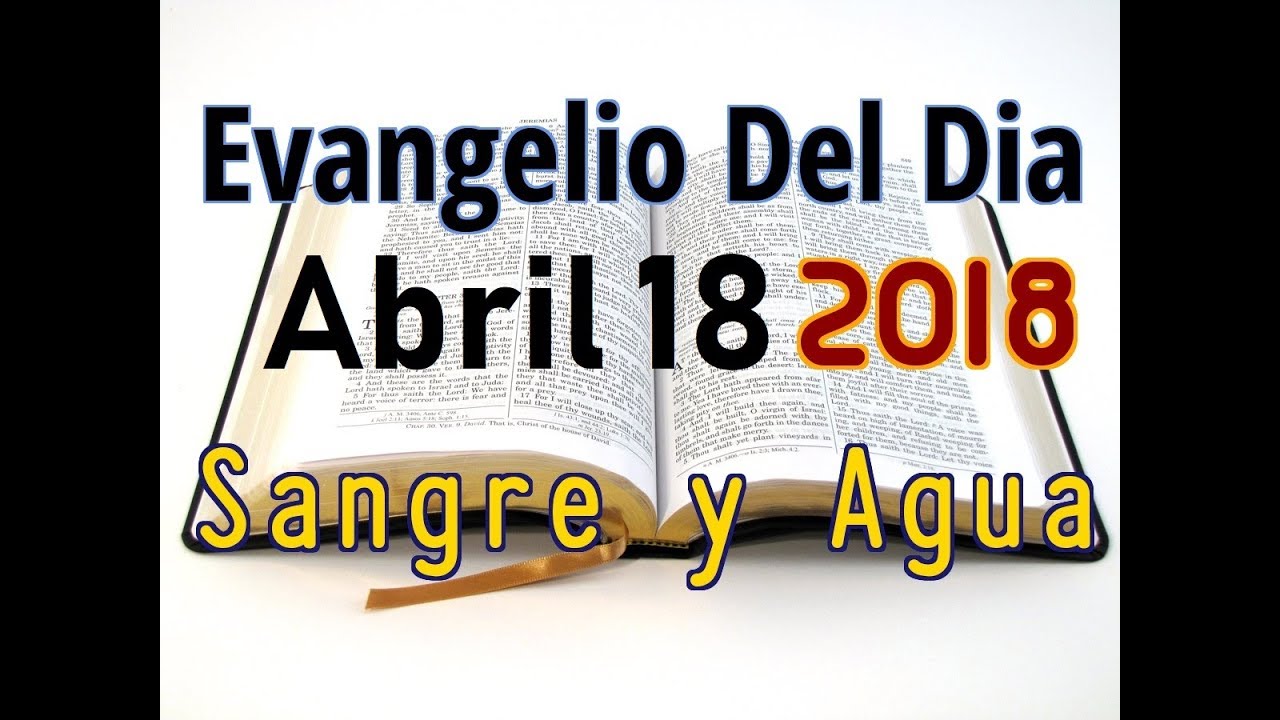 Evangelio del Dia- Miercoles 18 Abril 2018- La Muerte de Santos Nos Ayuda- Sangre y Agua