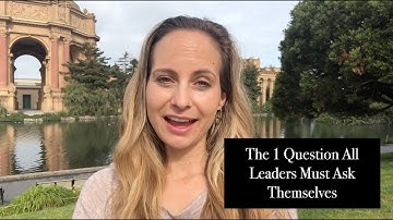 The 1 Question All Leaders Must Ask Themselves