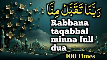 Rabbana taqabbal minna full dua