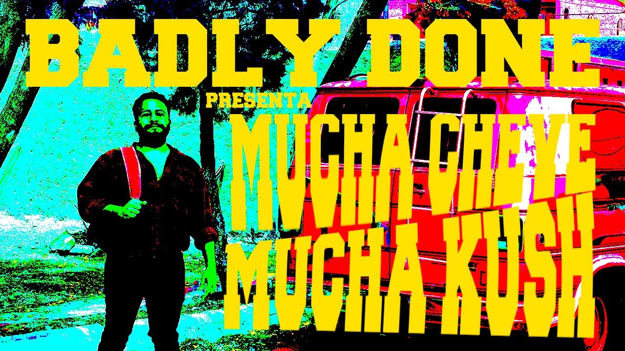 Badly Done - Mucha Cheve Mucha Kush (Video Oficial)