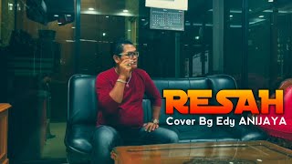 Download Lagu RESAH Cover Bg.Edy ANIJAYA MP3