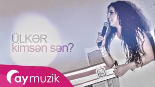 Ülkər Şahbazova - Kimsen Sen?