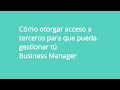 Cómo otorgar acceso a terceros para que gestionen tú Business Manager
