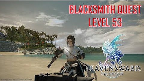 Final Fantasy XIV: Heavensward - Blacksmith Level 53 Quest