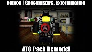 Roblox | Ghostbusters: Extermination | ATC Pack Remodel
