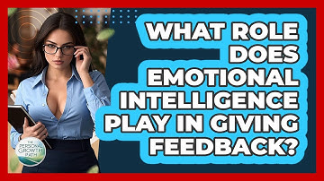What Role Does Emotional Intelligence Play In Giving Feedback? - The Personal Growth Path