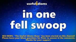 Useful Idioms 432 In one fell swoop