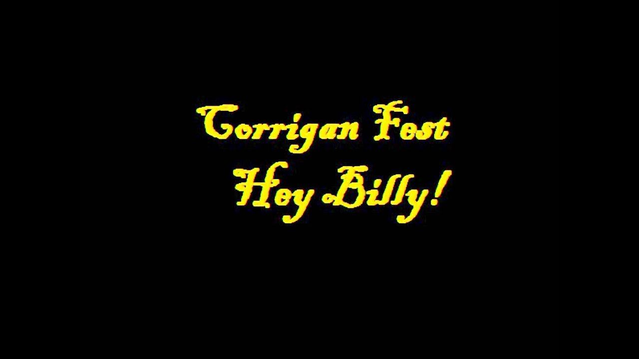 Corrigan fest - Hey Billy!