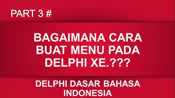 PART 3  cara buat menu  dan panggil form menggunakan menu delphi xe bahasa indonesia