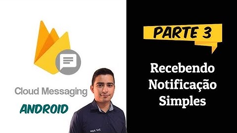 Firebase Notificação - Parte 3 - Notificação Simples Primeiro Plano