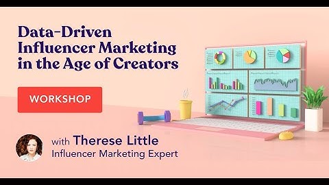Workshop: Data Driven Influencer Marketing in the Age of Creators