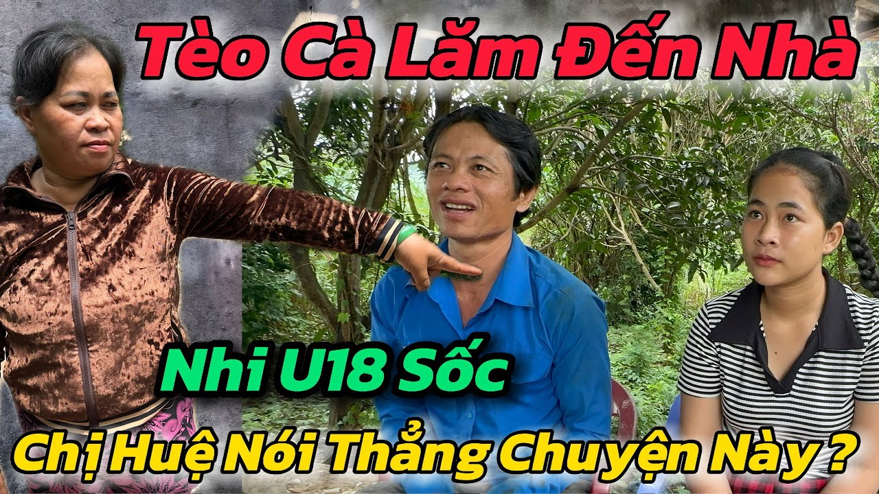 Căng, Tèo Cà Lăm Trốn Mẹ Tìm Đến Nhà Làm Quen Nhi U18 Bị Chị Huệ Nói Thẳng Chuyện Này? 