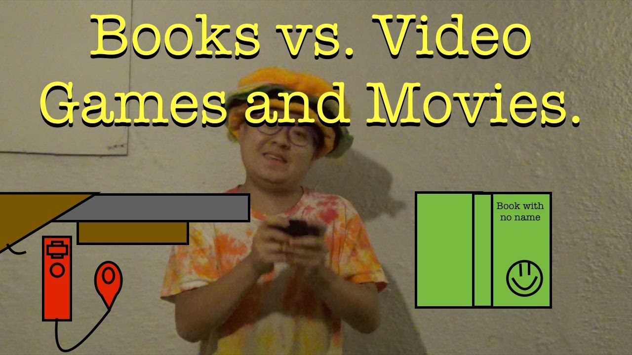 Books vs. Video Games and Movies. YouTube